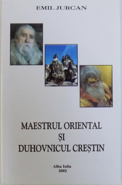 MAESTRUL ORIENTAL SI DUHOVNICUL CRESTIN - MISCARILE &quot; GURUISTE&quot; INTR - O ANALIZA CRESTINA  de EMIL JURCAN , 2002