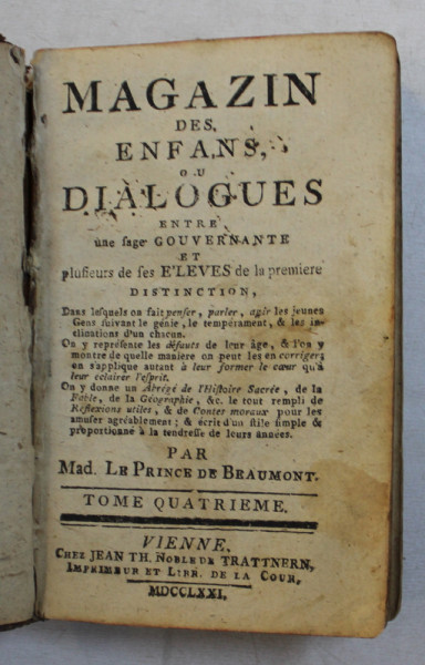 MAGAZIN DES ENFANS OU DIALOGUES ENTRE UNE FAGE GOUVERNANTE ET PLURIEURS DE FES ELEVS DE LA PREMIERE par MAD . LA PRINCE DE BEAUMONT , TOME QUATRIEME , 1781
