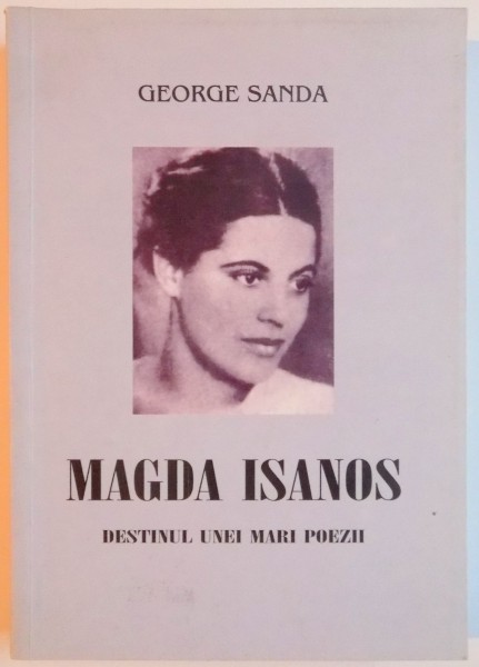 MAGDA ISANOS , DESTINUL UNEI MARI POEZII de GEORGE SANDA , 2005