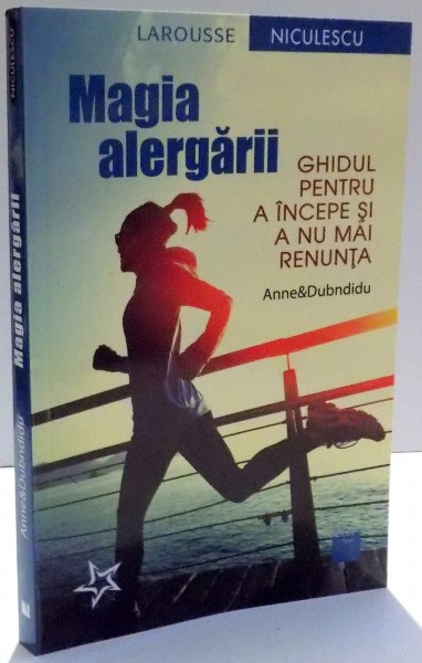 MAGIA ALERGARII , GHIDUL PENTRU A INCEPE SI A NU MAI RENUNTA de ANNE&amp; DUBNDIDU , 2017