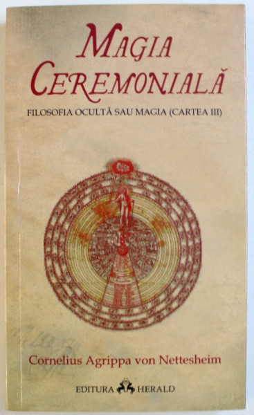 MAGIA CEREMONIALA   - FILOSOFIA OCULTA SAU MAGIA ( CARTEA III ) de CORNELIUS AGRIPPA VON NETTESHEIM , 2010