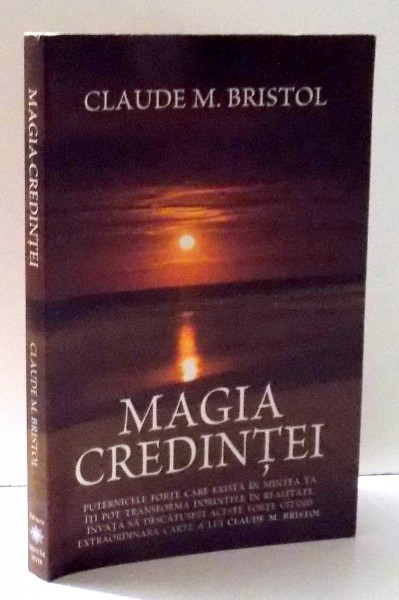 MAGIA CREDINTEI de CLAUDE M. BRISTOL , 2011 *PREZINTA SUBLINIERI IN TEXT