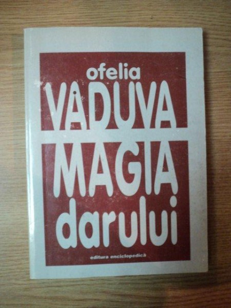 MAGIA DARULUI de OFELIA VADUVA , Bucuresti 1977