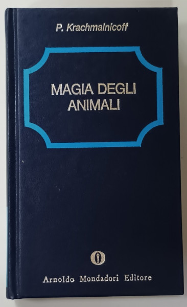 MAGIA DEGLI ANIMALI di P. KRACHMAINICOFF, TEXT IN LIMBA ITALIANA , 1980