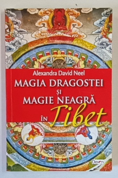 MAGIA DRAGOSTEI SI MAGIE NEAGRA IN TIBET de ALEXANDRA DAVID NEEL , 2021