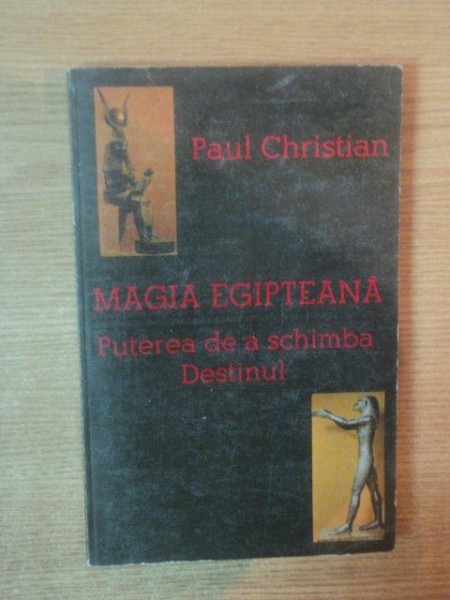 MAGIA EGIPTEANA . PUTEREA DE A SCHIMBA DESTINUL de PAUL CHRISTIAN , 1995