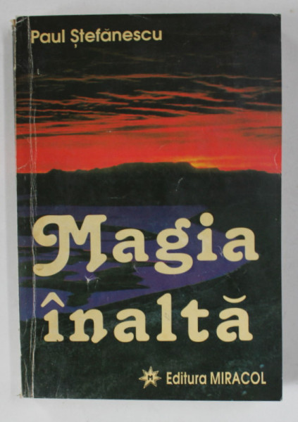 MAGIA INALTA de PAUL STEFANESCU , 1997 * PREZINTA SUBLINIERI