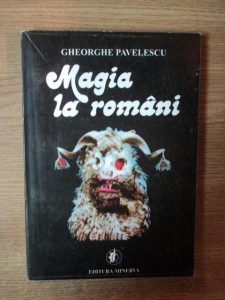 MAGIA LA ROMANI , STUDII SI CERCETARI DESPRE MAGIE , DESCANTECE SI MANA de GHEORGHE PAVELESCU