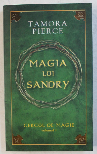 MAGIA LUI SANDRY  de TAMARA PIERCE , SERIA ' CERCUL DE MAGIE ' , VOLUMUL I  - 2010