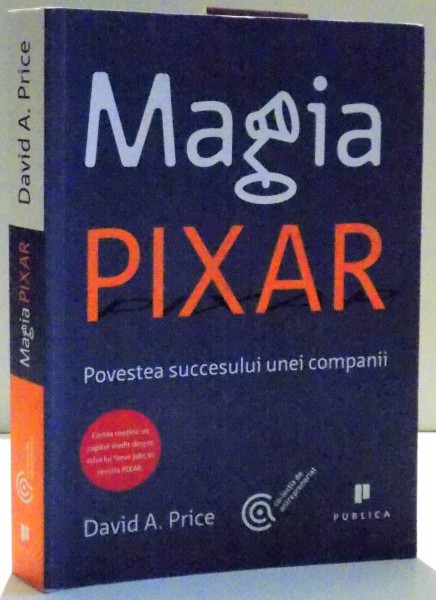 MAGIA PIXAR , POVESTEA SUCCESULUI UNEI COMPANII de DAVID A. PRICE , 2011