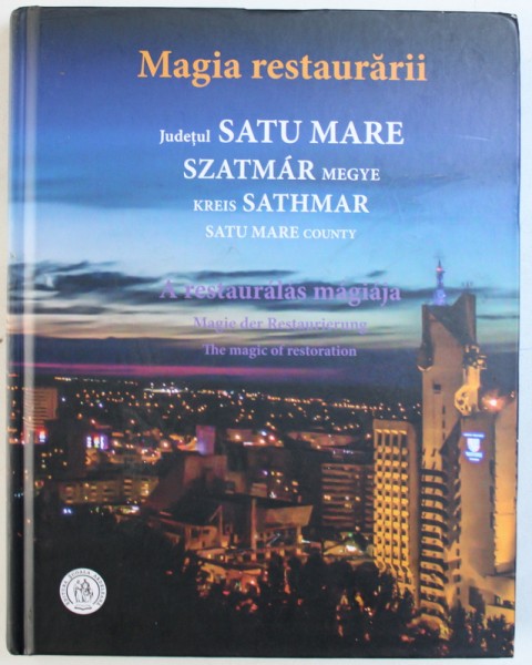 MAGIA RESTAURARII, JUDETUL SATU MARE de OANA PACURAT , 2017 , DEDICATIE*