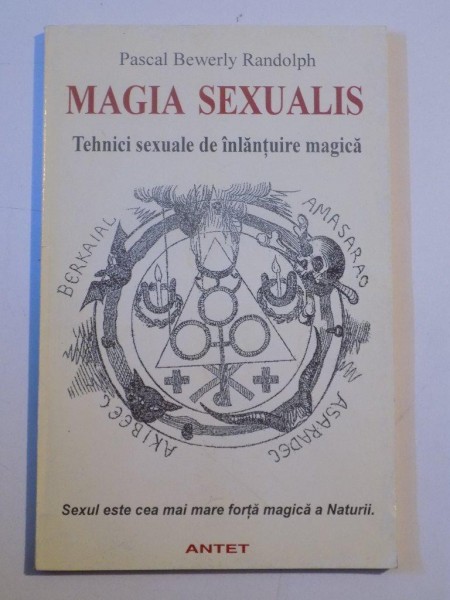 MAGIA SEXUALIS , TEHNICI SEXUALE DE INLANTUIRE MAGICA de PASCAL BEWERLY RANDOLPH 1997