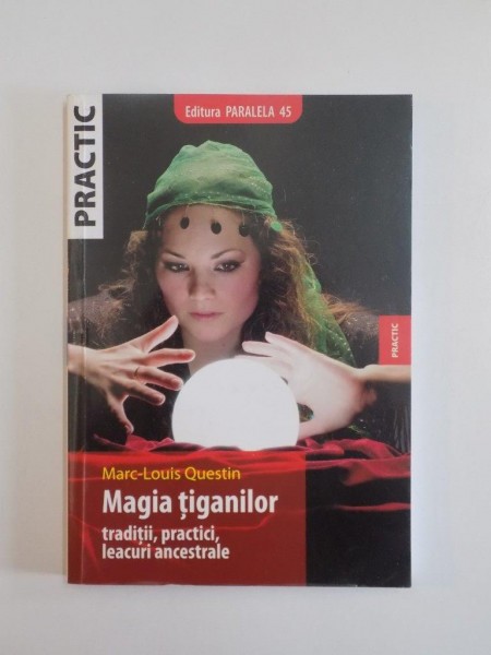 MAGIA TIGANILOR, TRADITII, PRACTICI,LEACURI ANCESTRALE de MARC-LOUIS QUESTIN 2005