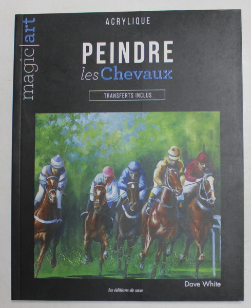 MAGIC ART , ACRYLIQUE , PEINDRE LES CHEVAUX par DAVE WHITE , 2018