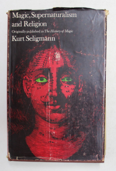 MAGIC , SUPERNATURALISM AND RELIGION by KURT SELIGMANN , 1971, PREZINTA MICI SUBLINIERI CU CREIONUL *