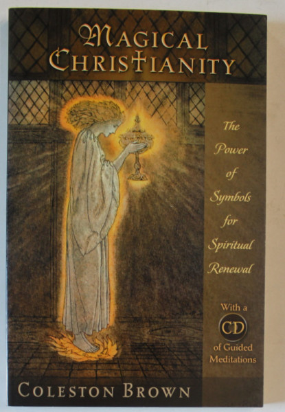 MAGICAL CHRISTIANITY , THE POWER OF SYMBOLS FOR SPIRITUAL RENEWAL by COLESTON BROWN , 2007 *CONTINE CD