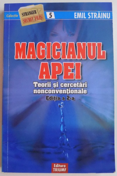 MAGICIANUL APEI , TEORII SI CERCETARI NONCONVENTIONALE de EMIL STRAINU , EDITIA A II A , 2009