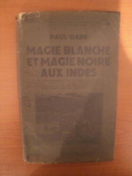 MAGIE BLANCHE ET MAGIE NOIRE AUX INDES par PAUL DARE , Paris 1939