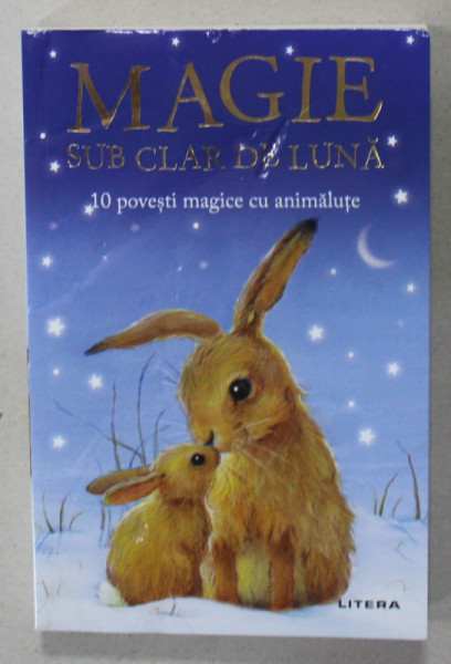 MAGIE SUB CLAR DE LUNA , 10 POVESTI MAGICE CU ANIMALUTE , ilustratii de ALISON EDGSON , 2019