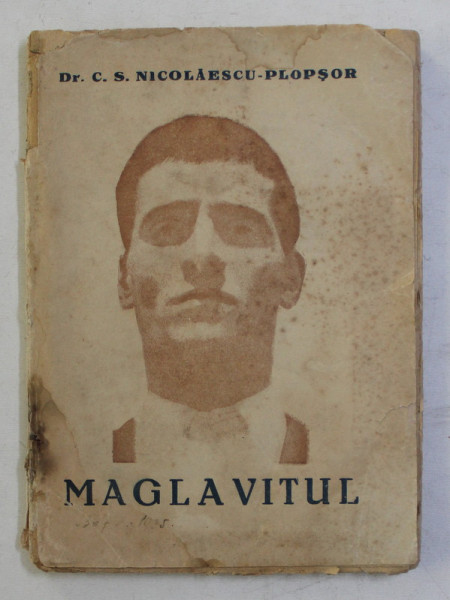 MAGLAVITUL de C.S. NICOLAESCU  - PLOPSOR , ACTE SI DOCUMENTE PRIVITOARE LA  ISTORIA SATULUI MAGLAVIT  - DOLJ SI A MINUNILOR INTAMPLATE ACOLO , 1935