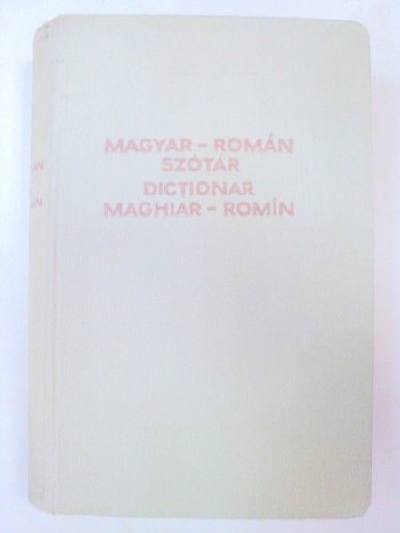 MAGYAR-ROMAN SZOTAR-DICTIONAR MAGHIAR-ROMAN  BUCURESTI 1961