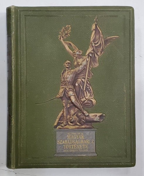 MAGYAR SZABADSAGHARCZ TORTENETE 1848 -1849  (ISTORIA  LUPTEI MAGHIARE PENTRU LIBERTATE )  - GRACZA GYORGY , TEXT IN MAGHIARA , VOLUMUL I , 1894