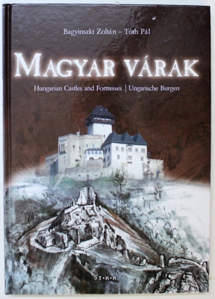 MAGYAR VARAK, HUNGARIAN CASTLES AND FORTRESSES by BAGYINSZKI ZOLTAN, TORH PAL