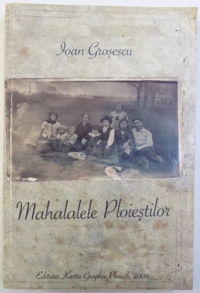 MAHALALELE PLOIESTILOR de IOAN GROSESCU , 2008 , DEDICATIE