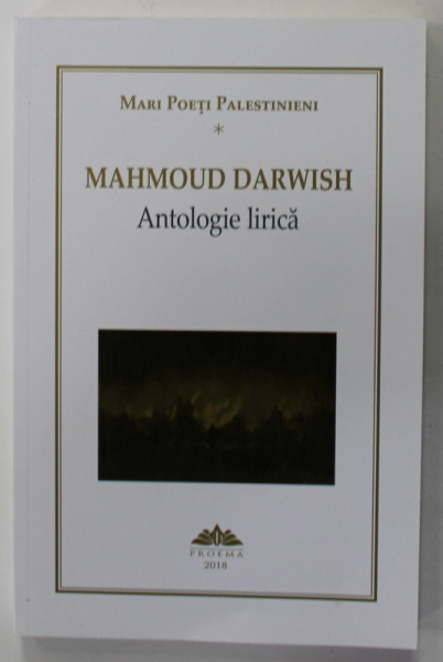 MAHMOUD DARWISH , ANTOLOGIE LIRICA , SERIA '' MARI POETI PALESTINIENI '' , 2018