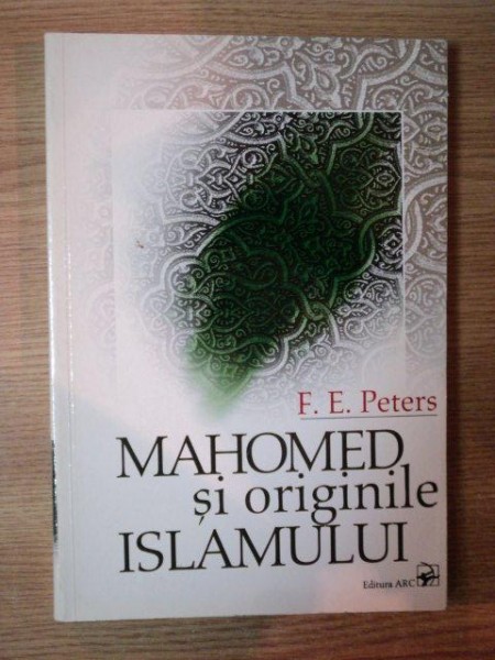 MAHOMED SI ORIGINILE ISLAMULUI de F. E. PETERS * PREZINTA PETE