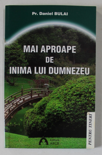 MAI APROAPE DE INIMA LUI DUMNEZEU de PREOT DANIEL BULAI , 2006