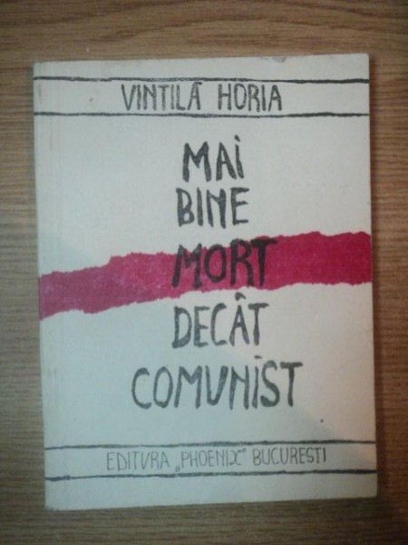 MAI BINE MORT DECAT COMUNIST de VINTIA HORIA , 1990