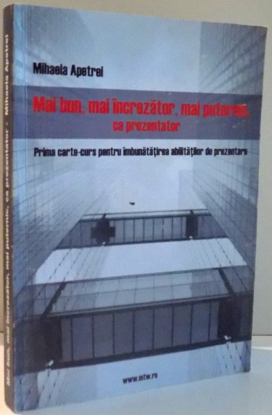 MAI BUN, MAI INCREZATOR, MAI PUTERNIC, CA PREZENTATOR de MIHAELA APETREI , 2012