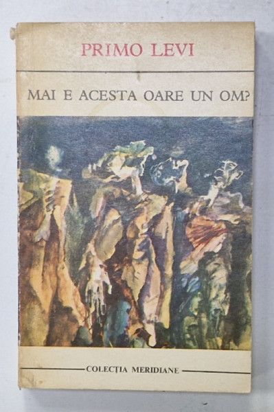 MAI E ACESTA OARE UN OM ? de PRIMO LEVI , COLECTIA ' MERIDIANE ' MR. 229 , APARUTA  1974