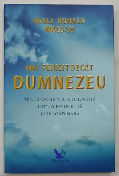 MAI FERICIT DECAT DUMNEZEU de NEALE DONALD WALSCH , 2017