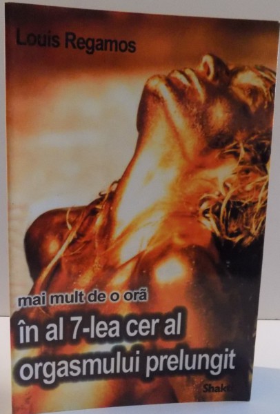 MAI MULT DE O ORA IN AL 7-LEA CER AL ORGASMULUI PRELUNGIT de LOUIS REGAMOS , 1998