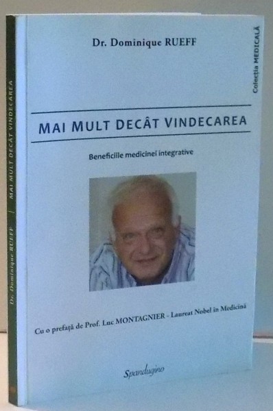 MAI MULT DECAT VINDECAREA, BENEFICIILE MEDICINEI INTEGRATIVE de DR. DOMINIQUE RUEFF , 2012