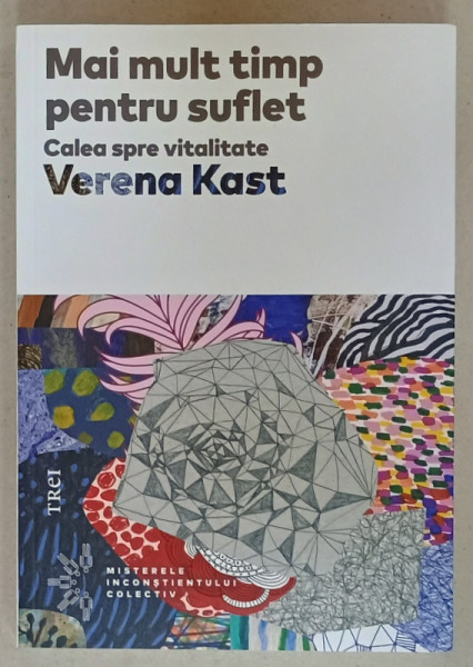 MAI MULT TIMP PENTRU SUFLET , CALEA SPRE VITALITATE de VERENA KAST , 2023