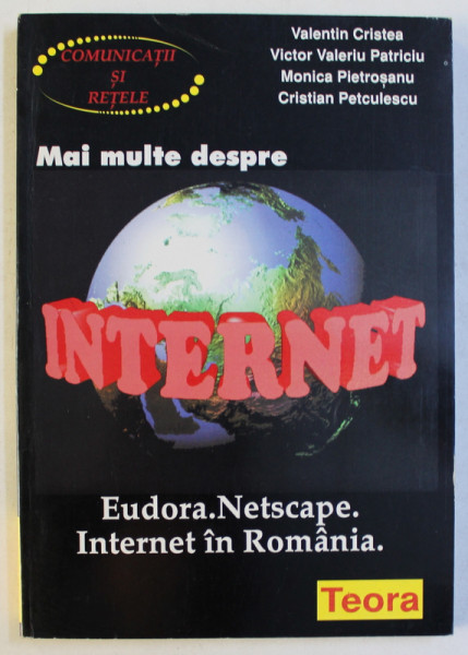 MAI MULTE DESPRE INTERNET  - EUDORA . NETSCAPE . INTERNET IN ROMANIA de VALENTIN CRISTEA ...CRISTIAN PETCULESCU , 1996