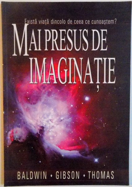 MAI PRESUS DE IMAGINATIE, EXISTA VIATA DINCOLO DE CEEA CE CUNOASTEM de BALDWIN, GIBSON, THOMAS, 2013