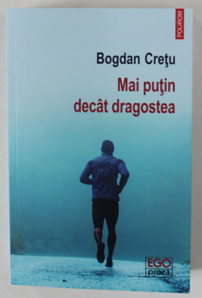 MAI PUTIN DECAT DRAGOSTEA . roman de BOGDAN CRETU , 2023