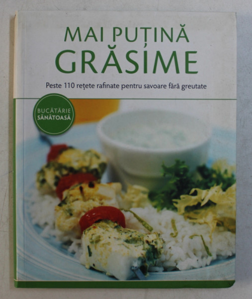 MAI PUTINA GRASIME - PESTE 110 RETETE RAFINATE PENTRU SAVOARE FARA GREUTATE * MICI DEFECTE COPERTA FATA