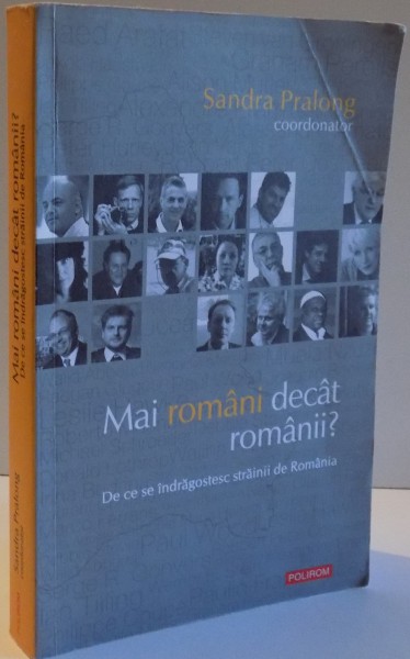 MAI ROMANI DECAT ROMANII?  DE CE SE INDRAGOSTESC STRAINII DE ROMANIA de SANDRA PRALONG , 2013