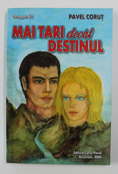 MAI TARI DECAT DESTINUL de PAVEL CORUT , 2004