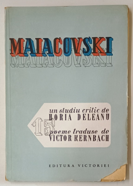 MAIAKOVSKI , UN STUDIU CRITIC de HORIA DELEANU , 15 POEME TRADUSE de VICTOR KERNBACH , ANII '40