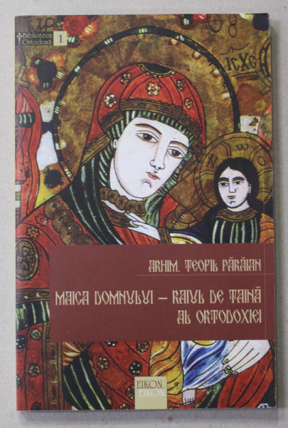 MAICA DOMNULUI - RAIUL DE TAINA AL ORTODOXIEI de ARHIM. TEOFIL PARAIANU , 2003