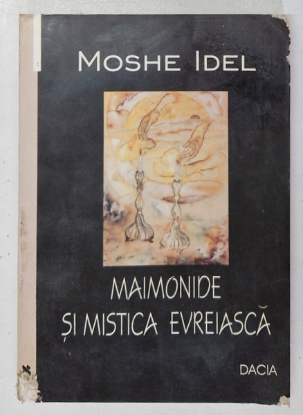 MAIMONIDE SI MISTICA EVREIASCA de MOSHE IDEL , 2001 *MICI DEFECTE , *PREZINTA HALOURI DE APA