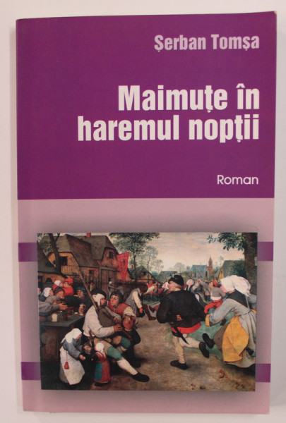 MAIMUTE IN HAREMUL NOPTII - roman de SERBAN TOMSA , 2006