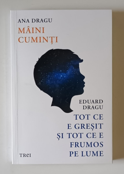 MAINI CUMINTI / TOT CE E GRESIT SI TOT CE E FRUMOS PE LUME de ANA DRAGU si EDUARD DRAGU , 2024
