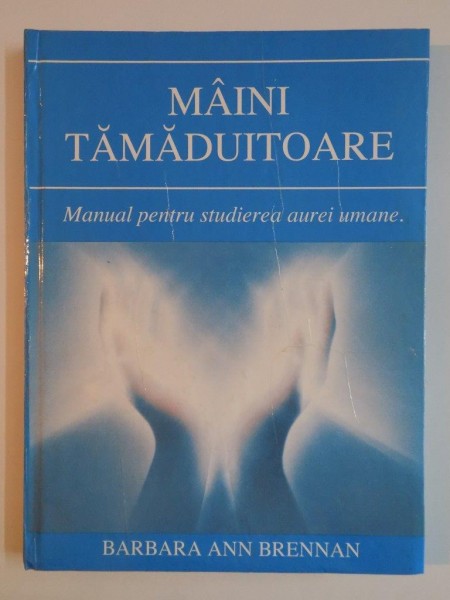 MAINI TAMADUITOARE. MANUAL PENTRU STUDIEREA AUREI UMANE , PREZINTA SUBLINIERI CU CREIONUL